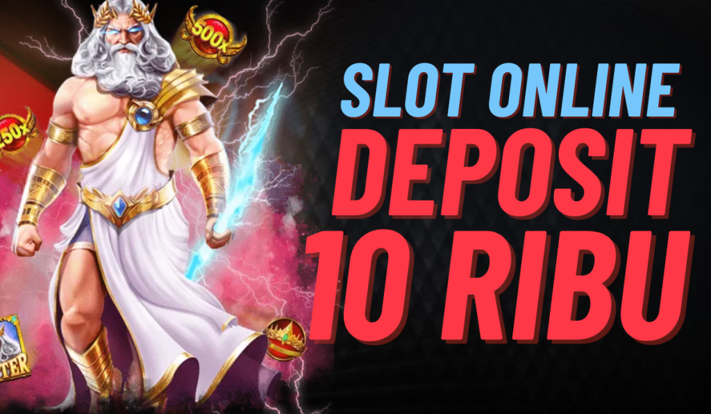 Slot Online Deposit 10rb Bonus Besar Kesempatan Emas bagi Pemain Pemula